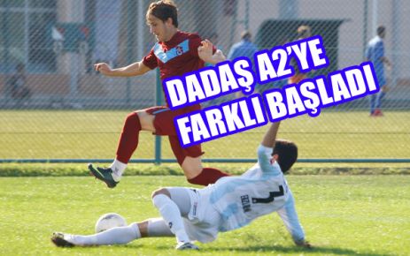 DADAŞ A2’YE FARKLI BAŞLADI