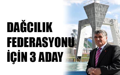 DAĞCILIK FEDERASYONU İÇİN 3 ADAY