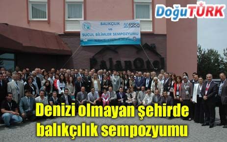 DENİZİ OLMAYAN ŞEHİRDE BALIKÇILIK SEMPOZYUMU