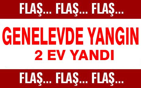 ERZURUM GENELEVİNDE YANGIN