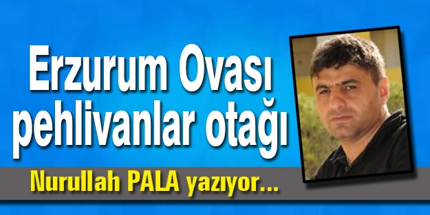 Erzurum Ovası pehlivanlar otağı