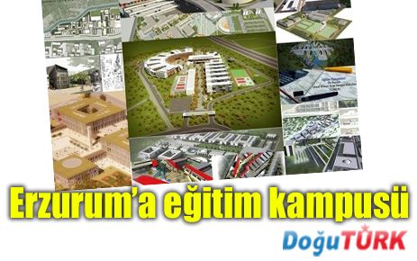 ERZURUM'A EĞİTİM KAMPÜSÜ