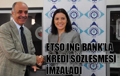 ETSO, ING BANK’LA KREDİ SÖZLEŞMESİ İMZALADI