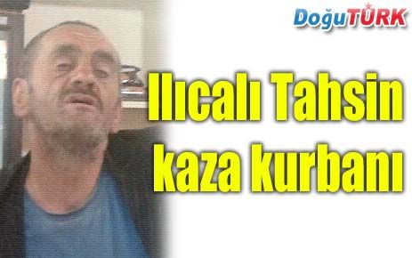 ILICALI TAHSİN TRAFİK KAZASINDA ÖLDÜ