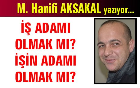 İŞ ADAMI OLMAK MI? İŞİN ADAMI OLMAK MI?