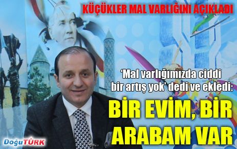 İŞTE KÜÇÜKLER'İN MAL VARLIĞI