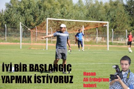  İYİ BİR BAŞLANGIÇ YAPMAK İSTİYORUZ