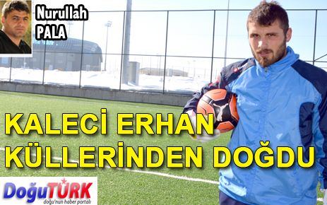 KALECİ ERHAN KÜLLERİNDEN DOĞDU