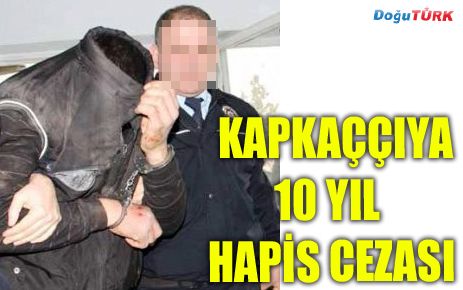 KAPKAÇÇIYA 10 YIL HAPİS CEZASI