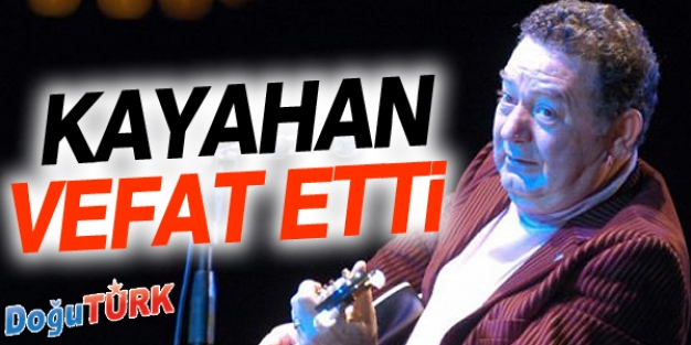 KAYAHAN HAYATINI KAYBETTİ