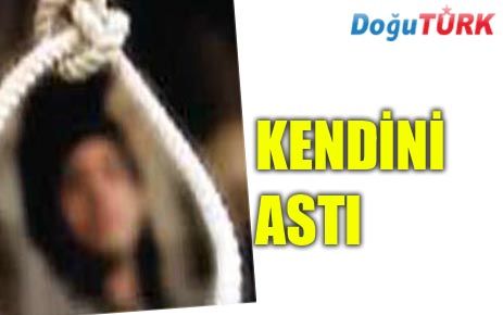 KENDİNİ ASARAK HAYATINA SON VERDİ