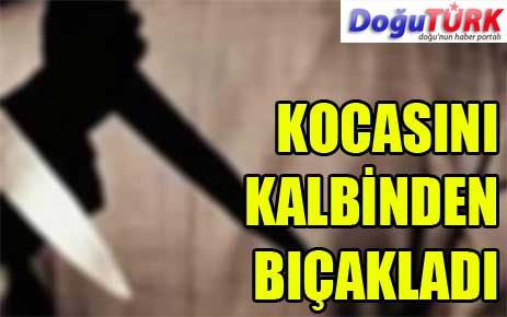 KOCASINI KALBİNDEN BIÇAKLADI