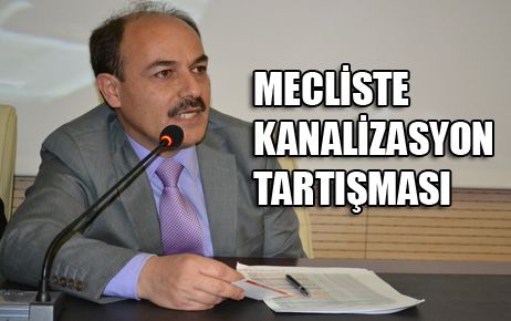 MECLİSTE KANALİZASYON TARTIŞMASI