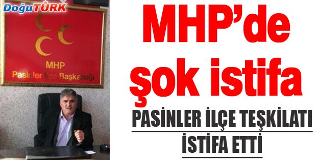 MHP PASİNLER İLÇE TEŞKİLATI İSTİFA ETTİ