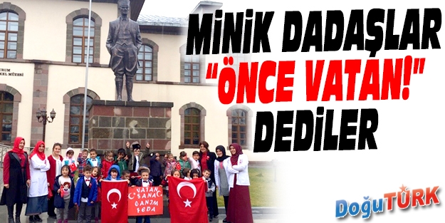 MİNİK DADAŞLAR “ÖNCE VATAN!” DEDİLER