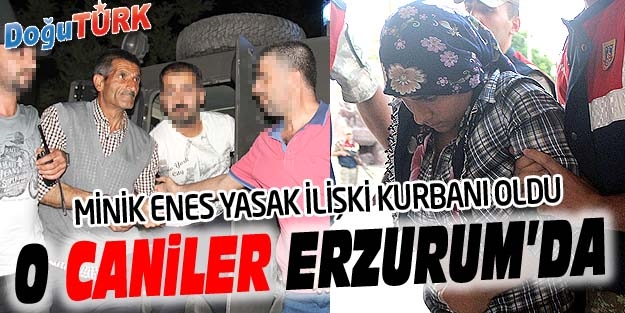 MİNİK ENES YASAK İLİŞKİ KURBANI OLDU