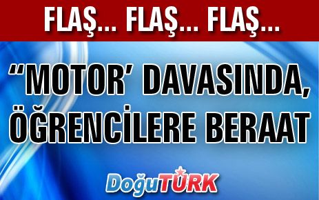 'MOTOR’ DAVASINDA, ÖĞRENCİLERE BERAAT