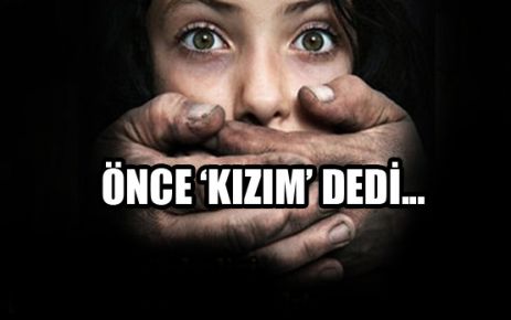 ÖNCE ‘KIZIM’ DEDİ...