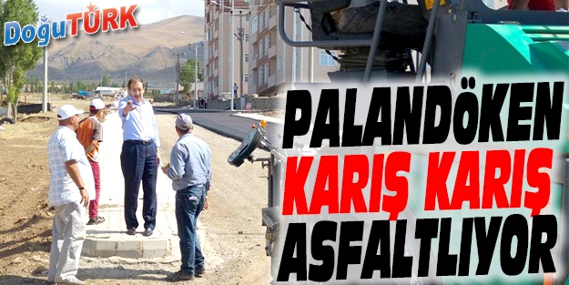 PALANDÖKEN BELEDİYESİ İLÇEYİ KARIŞ KARIŞ ASFALTLIYOR