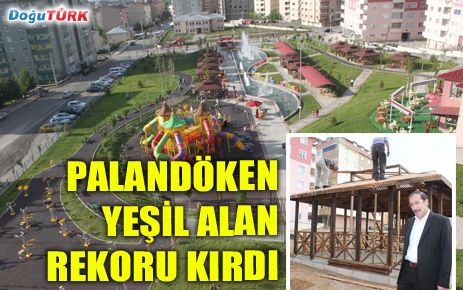 PALANDÖKEN BELEDİYESİ YEŞİL ALAN REKORU KIRDI