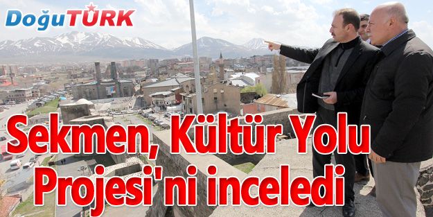 SEKMEN, KÜLTÜR YOLU PROJESI'NI INCELEDI