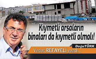 Kıymetli arsaların binaları da kıymetli olmalı!