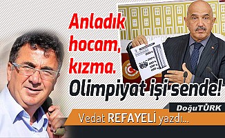 Anladık hocam, kızma. Olimpiyat işi sende!