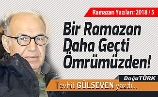 Bir Ramazan Daha Geçti Ömrümüzden!