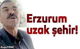 Erzurum uzak şehir!