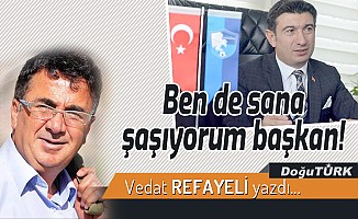 Ben de sana şaşıyorum başkan!