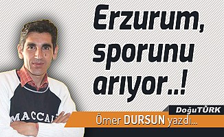 Erzurum, sporunu arıyor..!