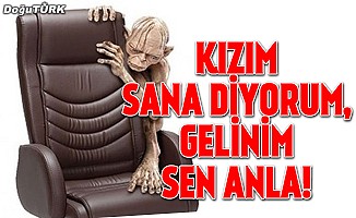 Kızım sana diyorum, gelinim sen anla!