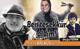 Ben teşekkür aldım!