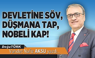 DEVLETİNE SÖV, DÜŞMANA TAP, NOBELİ KAP!