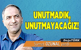 UNUTMADIK, UNUTMAYACAĞIZ!