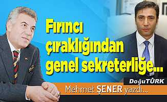 Fırıncı çıraklığından genel sekreterliğe…