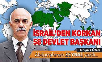 İSRAİL’DEN KORKAN 58 DEVLET BAŞKANI