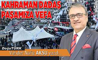 KAHRAMAN DADAŞ PAŞAMIZA VEFA