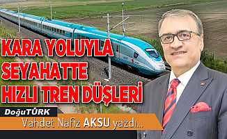 KARA YOLUYLA SEYAHATTE HIZLI TREN DÜŞLERİ