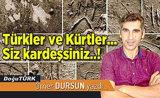 Türkler ve Kürtler... Siz kardeşsiniz..!