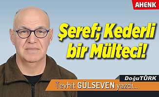 Şeref; Kederli bir Mülteci!