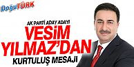 AK PARTİ MİLLETVEKİLİ ADAY ADAYI VESİM YILMAZ’DAN KURTULUŞ MESAJI