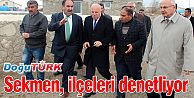 BAŞKAN SEKMEN, İLÇELERİ DENETLİYOR