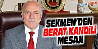 BAŞKAN SEKMEN’DEN BERAT KANDİLİ MESAJI