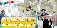 “DA VİNCİ” ROBOTU İLK AMELİYATINA GİRDİ