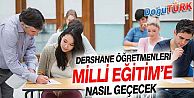 DERSHANE ÖĞRETMENLERİ OKULLARA GEÇİYOR