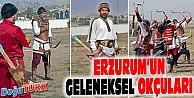 ERZURUM’UN GELENEKSEL OKÇULARI