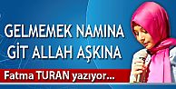 GELMEMEK NAMINA GİT ALLAH AŞKINA