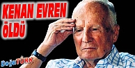 KENAN EVREN HAYATINI KAYBETTİ