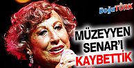 MÜZEYYEN SENAR HAYATINI KAYBETTİ